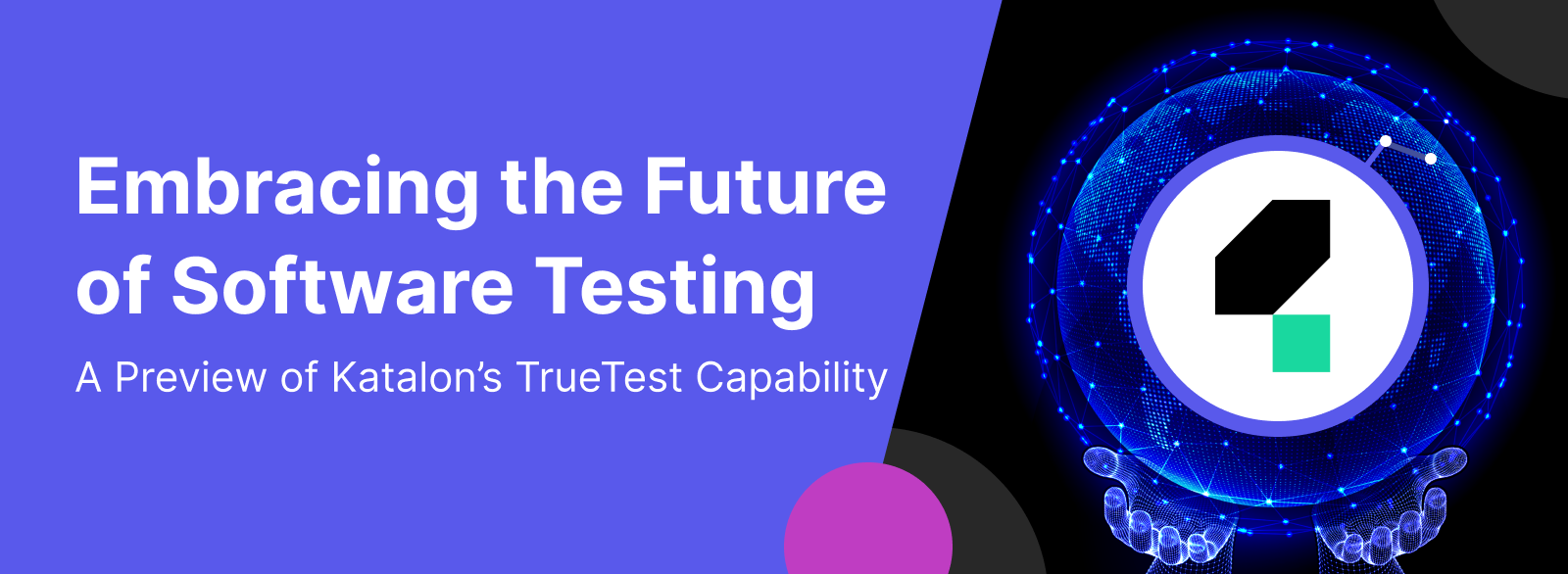 Embracing the Future of Software Testing: A Preview of Katalon's TrueTest™