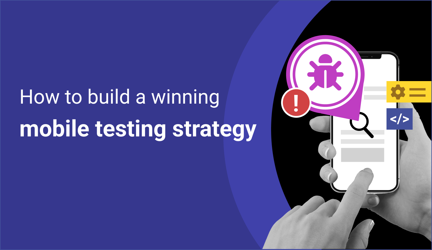 How to build a winning mobile testing strategy