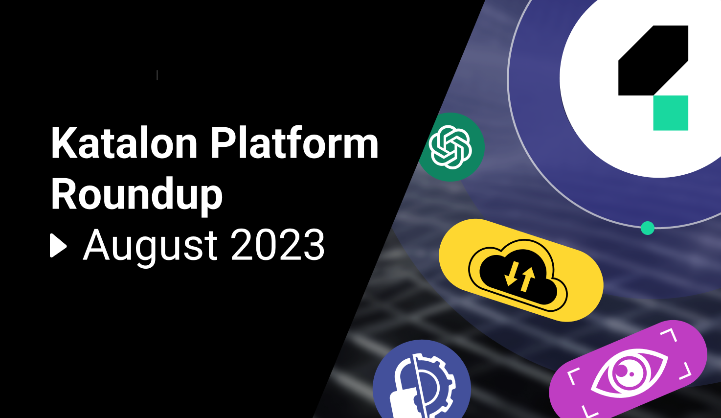 Katalon Platform Roundup August 2023