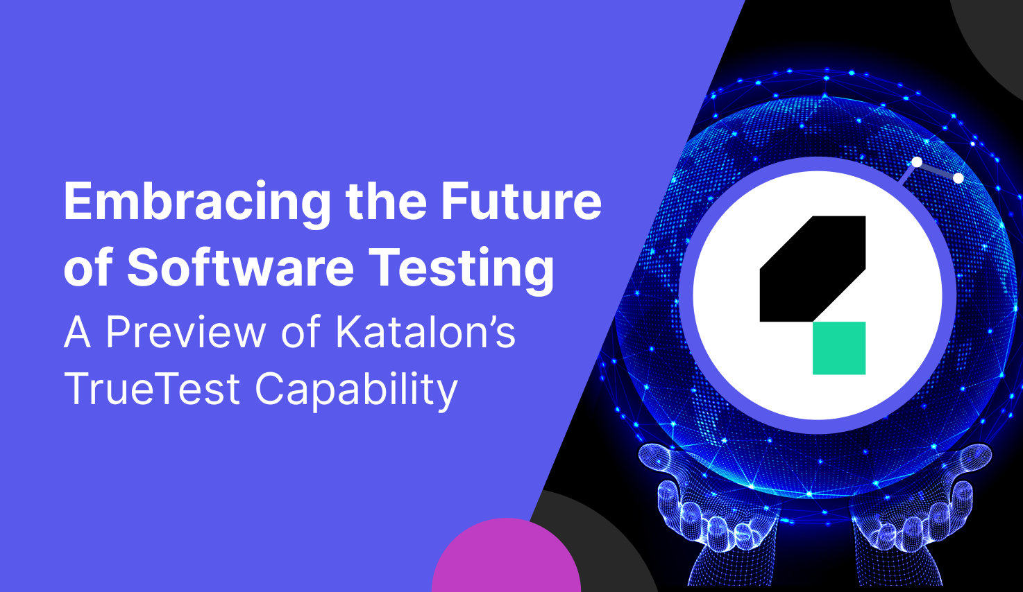 Embracing the Future of Software Testing: A Preview of Katalon's TrueTest™
