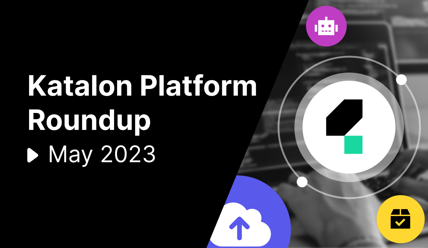 Katalon Platform Roundup May 2023