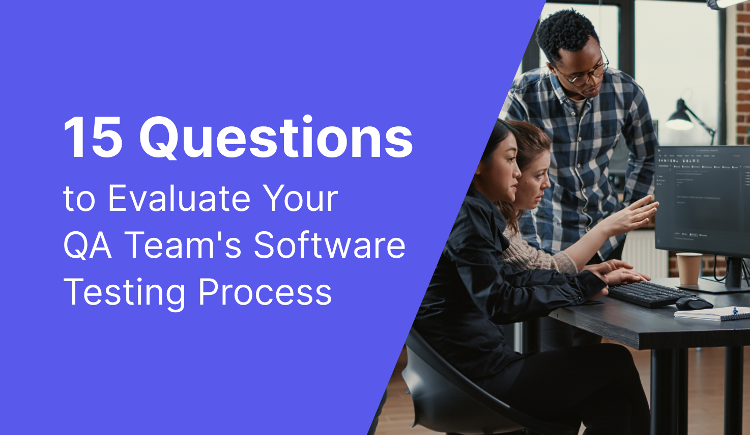 15 questions to evaluate your QA team's software testing process