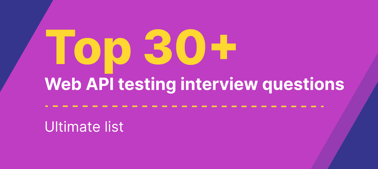 Top 30+ Web API testing interview questions 
