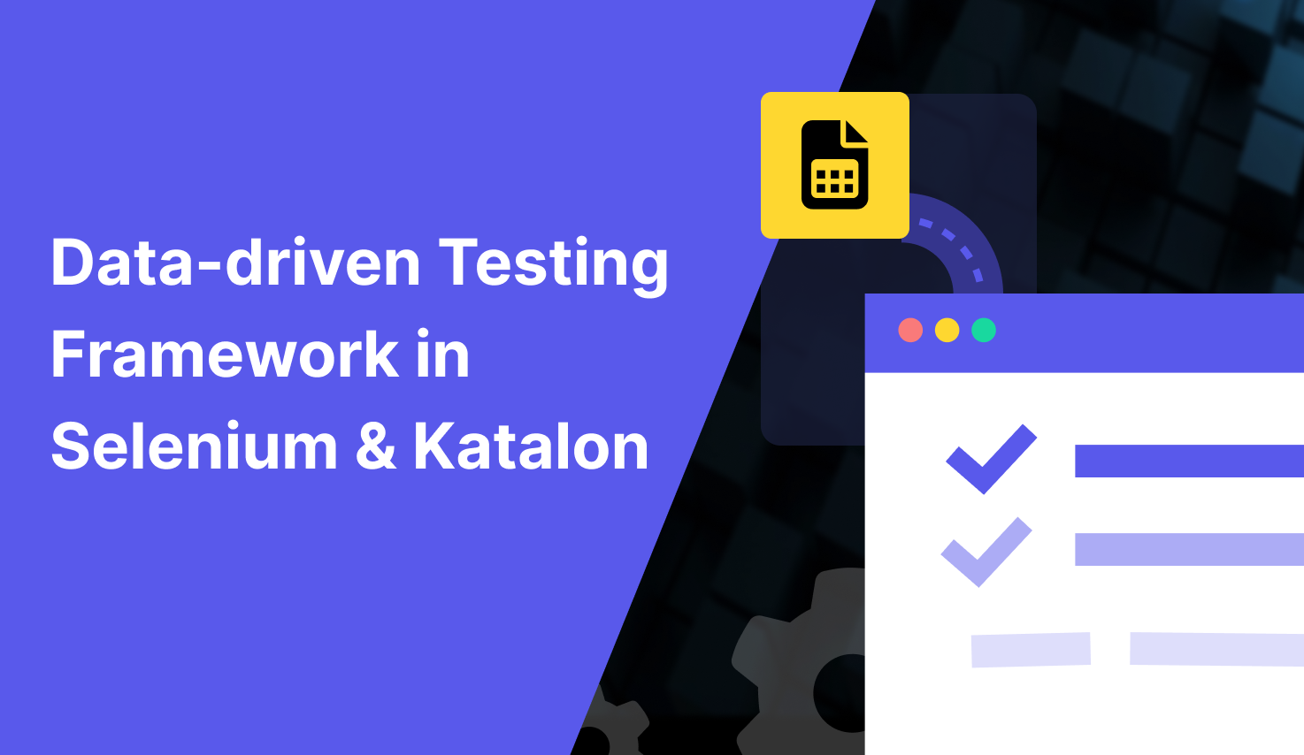 Guide To Create Data-driven testing framework with Katalon and Selenium