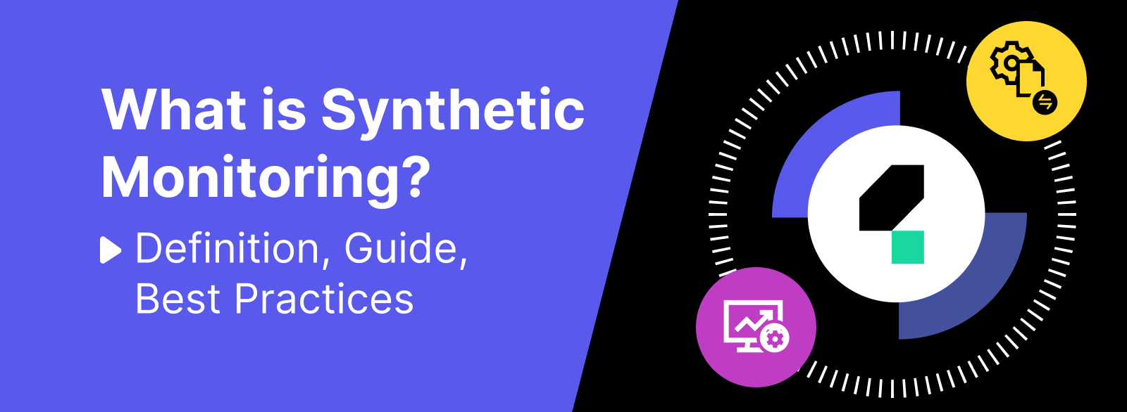 What is Synthetic Monitoring? Definition, Guide, Best Practices